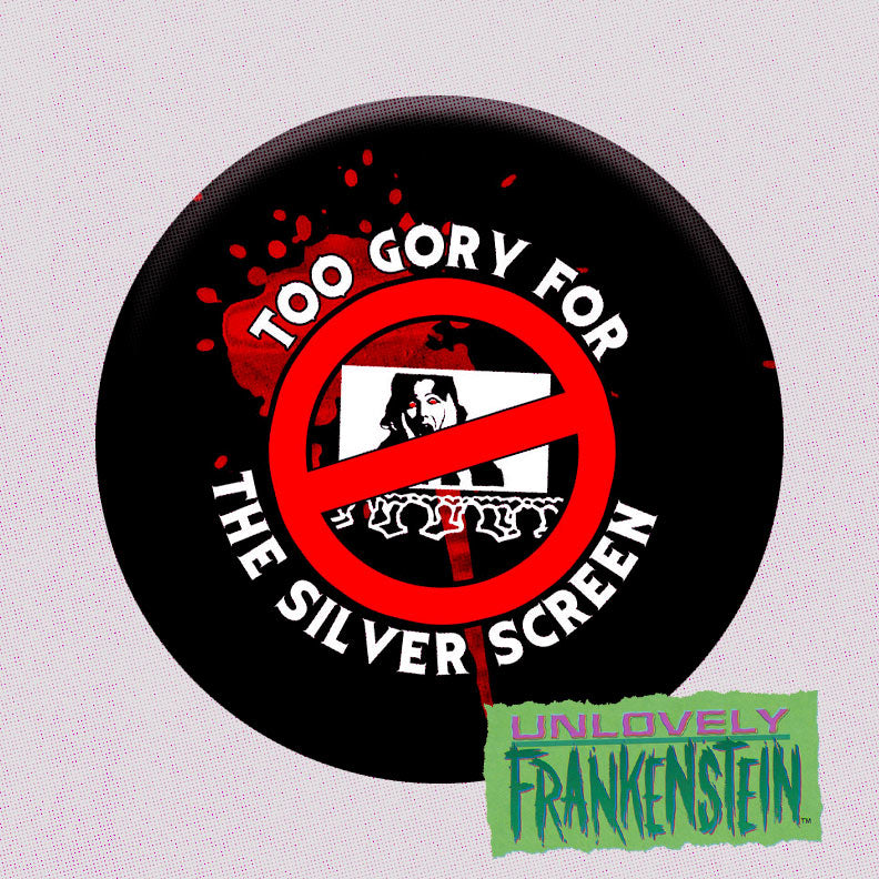 Too Gory for the Silver Screen 2.25" button-back pin